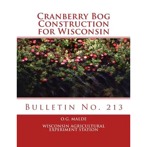 Cranberry Bog Construction for Wisconsin: Bulletin No. 213 - Paperback