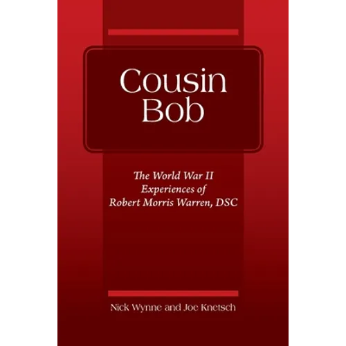 Cousin Bob: The World War II Experiences of Robert Morris Warren, DSC - Paperback