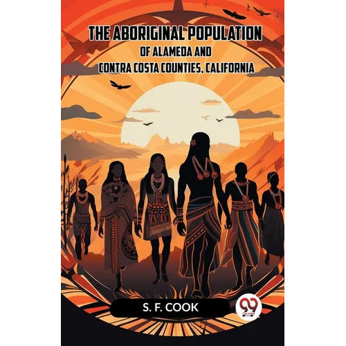 The Aboriginal Population Of Alameda And Contra Costa Counties, California - Paperback