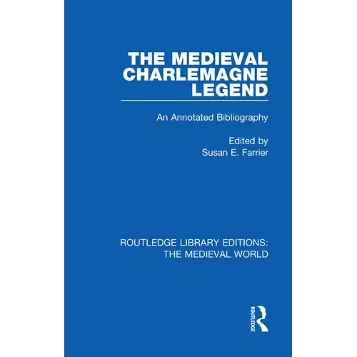 The Medieval Charlemagne Legend: An Annotated Bibliography - Paperback