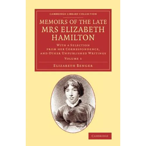 Memoirs of the Late Mrs Elizabeth Hamilton: Volume 1: With a Selection from Her Correspondence, and Other Unpublished Writings - Paperback