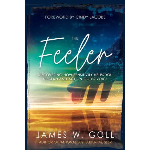 The Feeler: Discovering How Sensitivity Helps You Discern and Act on God's Voice - Paperback