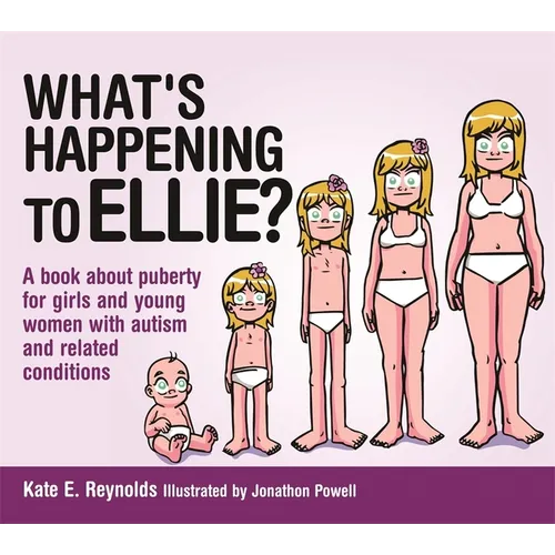 What's Happening to Ellie?: A Book about Puberty for Girls and Young Women with Autism and Related Conditions - Hardcover