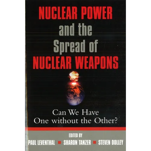 Nuclear Power and the Spread of Nuclear Weapons: Can We Have One Without the Other? - Paperback
