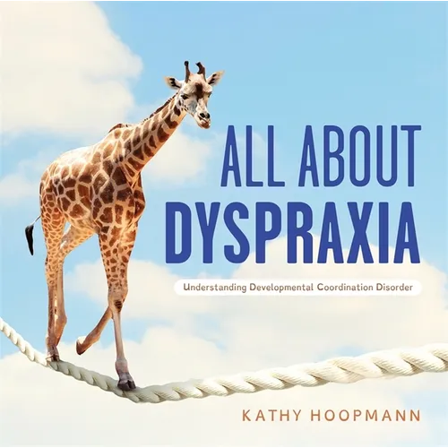 All about Dyspraxia: Understanding Developmental Coordination Disorder - Hardcover