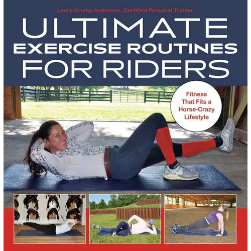 Ultimate Exercise Routines for Riders: Fitness That Fits a Horse-Crazy Lifestyle - Hardcover