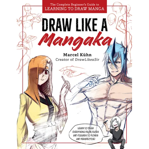 Draw Like a Mangaka: The Complete Beginner's Guide to Learning to Draw Manga - Paperback
