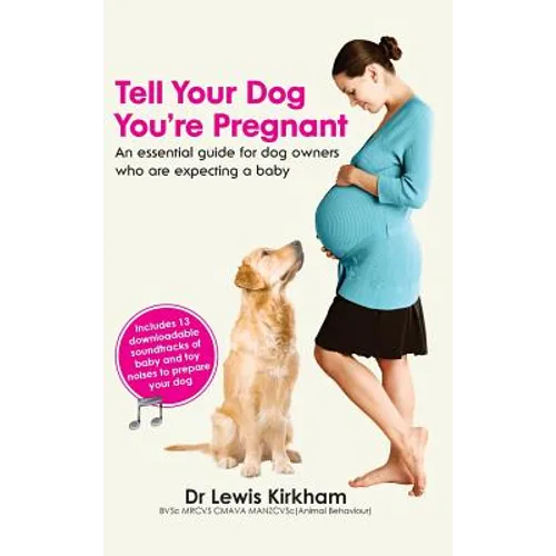 Tell Your Dog You're Pregnant: An Essential Guide for Dog Owners Who Are Expecting a Baby - Hardcover