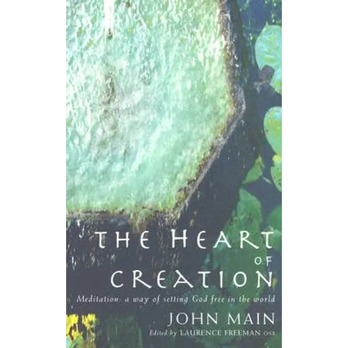 Heart of Creation: Meditation - A Way of Setting God Free in the World - Paperback