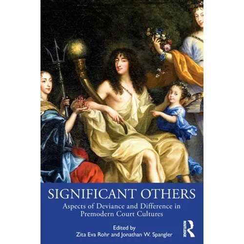 Significant Others: Aspects of Deviance and Difference in Premodern Court Cultures - Paperback