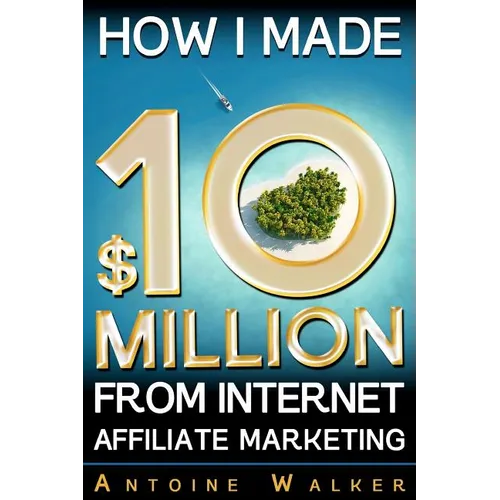 How I Made $10 Million From Internet Affiliate Marketing - Paperback