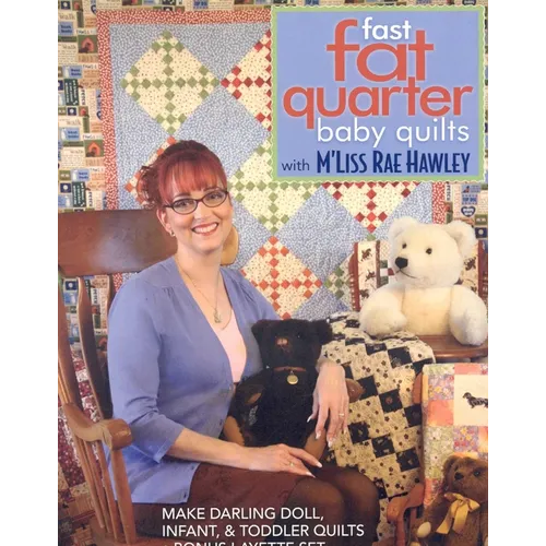 Fast, Fat Quarter Baby Quilts with m'Liss Rae Hawley: Make Darling Doll, Infant, & Toddler Quilts - Bonus Layette Set - Paperback