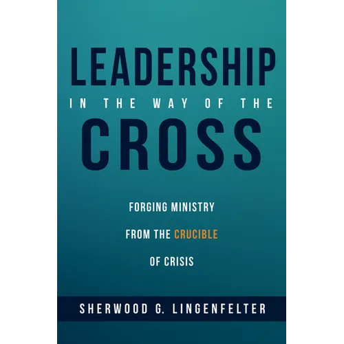 Leadership in the Way of the Cross: Forging Ministry from the Crucible of Crisis - Paperback
