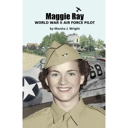 Maggie Ray; World War II Air Force Pilot - Paperback
