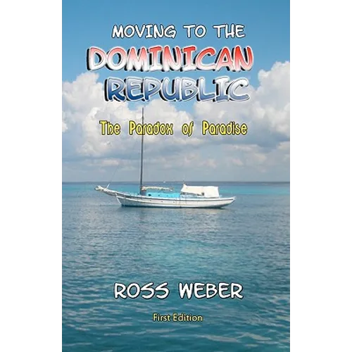 Moving to the Dominican Republic: The Paradox of Paradise - Paperback