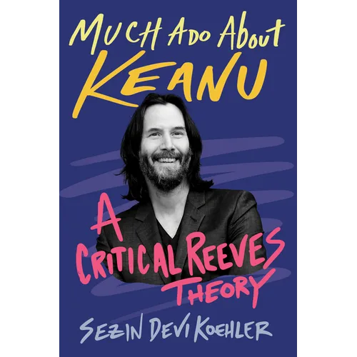 Much ADO about Keanu: A Critical Reeves Theory - Hardcover