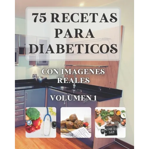 75 Recetas para Diabéticos: Con imágenes reales VOLUMEN 1 - Paperback