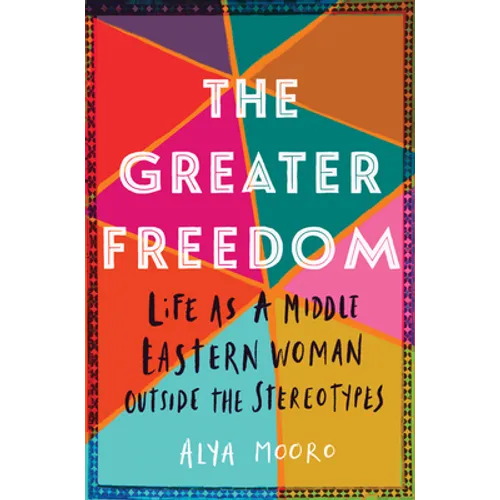 The Greater Freedom: Life as a Middle Eastern Woman Outside the Stereotypes - Paperback