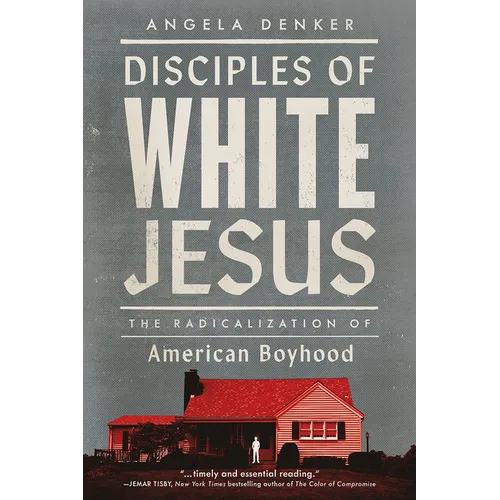 Disciples of White Jesus: The Radicalization of American Boyhood - Hardcover