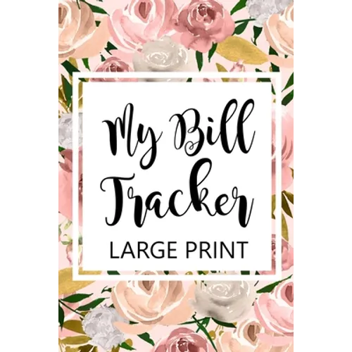 My Bill Tracker Large Print: Bill Log Notebook, Bill Payment Checklist, Budget Planner Books, Bill Due Date, Expense Tracker, Finances Log - Paperback