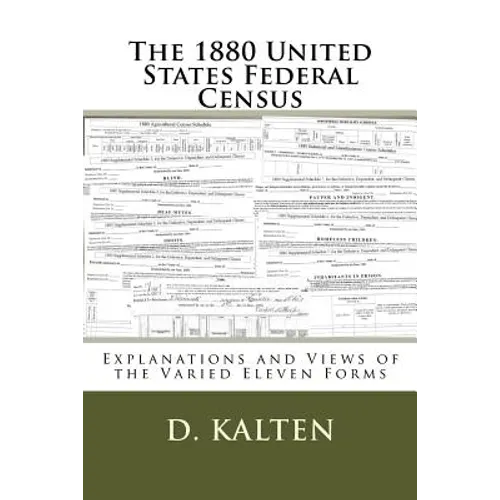 The 1880 United States Federal Census: Explanations and Views of the Varied Eleven Forms - Paperback