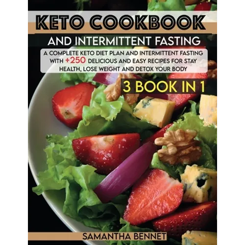 Keto Cookbook and Intermittent Fasting: A Complete Keto Diet Plan and Intermittent Fasting With +250 Delicious and Easy Recipes for Stay Health, Lose - Paperback