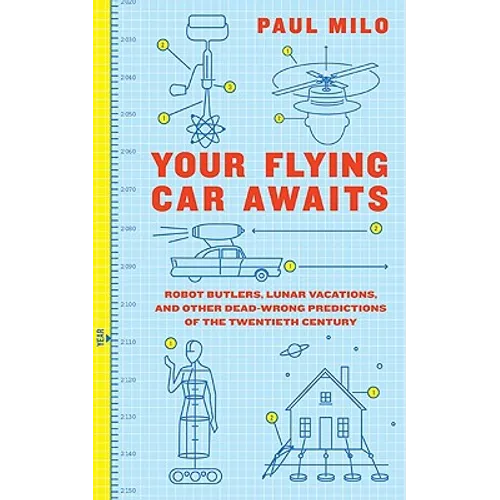 Your Flying Car Awaits: Robot Butlers, Lunar Vacations, and Other Dead-Wrong Predictions of the Twentieth Century - Paperback
