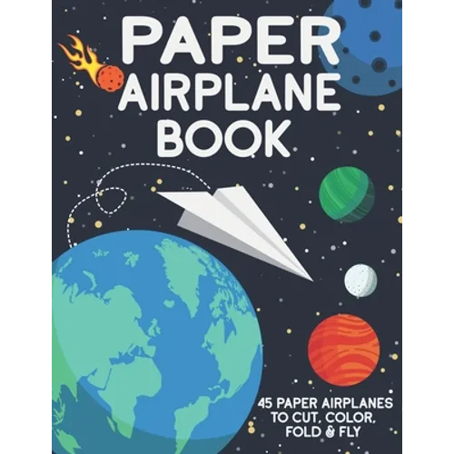 Paper Airplane Book: 45 Paper Airplanes to Cut Color Fold & Fly - Paperback