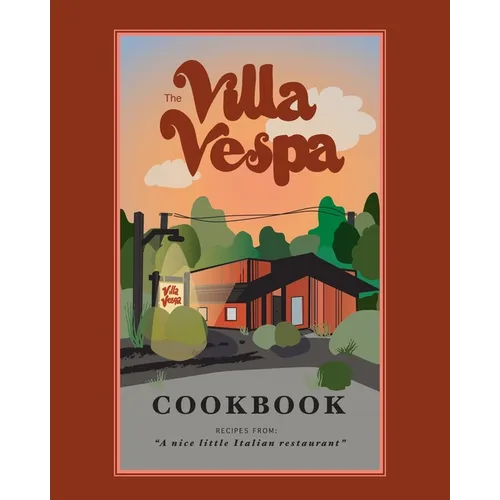 The Villa Vespa Cookbook: Recipes from "a nice little Italian Restaurant" - Paperback