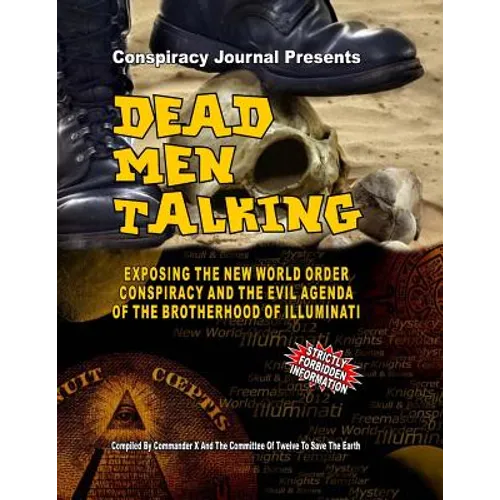 Dead Men Talking: Exposing The New World Order Conspiracy And The Evil Agenda Of The Brotherhood Of The Illuminati - Paperback