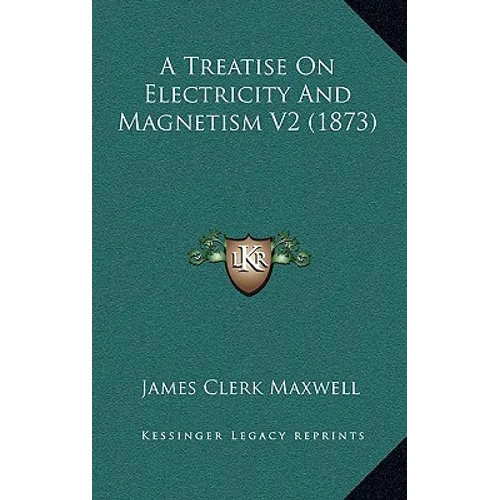 A Treatise on Electricity and Magnetism V2 (1873) - Hardcover