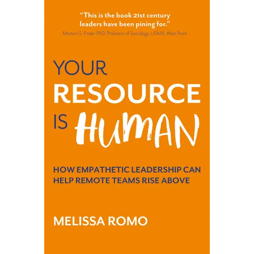 Your Resource Is Human: How Empathetic Leadership Can Help Remote Teams Rise Above - Paperback