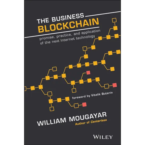 The Business Blockchain: Promise, Practice, and Application of the Next Internet Technology - Hardcover