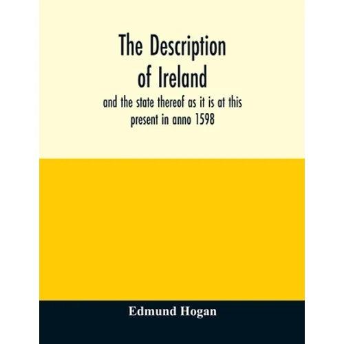 The description of Ireland: and the state thereof as it is at this present in anno 1598 - Paperback