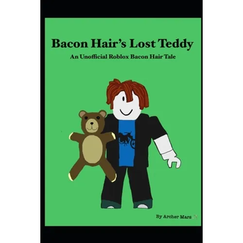 Bacon Hair's Lost Teddy: An Unofficial Roblox Bacon Hair Tale - Paperback