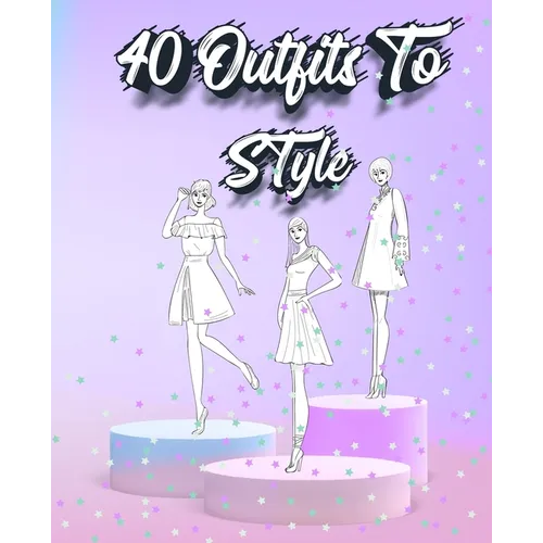 40 Outfits To Style: Create Your Fashion Style Workbook - Drawing Workbook for Teens and Adults - Fashion Design Drawings Outfits - Paperback