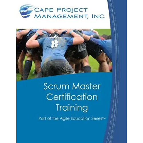 Scrum Master Certification Training: Participant Guide for Scrum Master Certification Training - Paperback