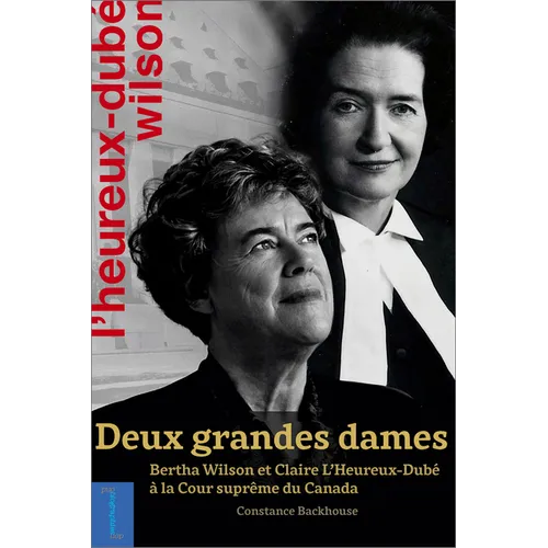 Deux Grandes Dames: Bertha Wilson Et Claire l'Heureux-Dubé À La Cour Suprême Du Canada - Paperback