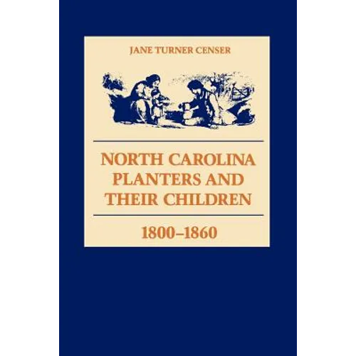 North Carolina Planters and Their Children, 1800--1860 - Paperback
