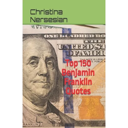 Top 150 Benjamin Franklin Quotes - Paperback