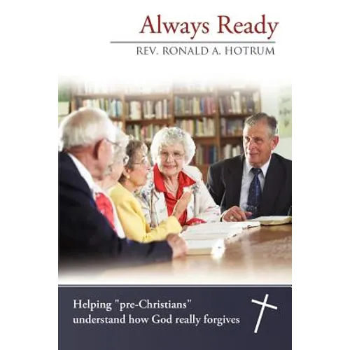Always Ready: Helping "Pre-Christians" Understand How God Really Forgives - Paperback