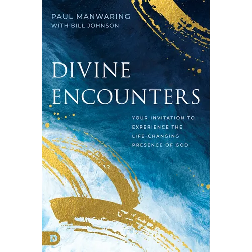 Divine Encounters: Your Invitation to Experience the Life-Changing Presence of God - Paperback