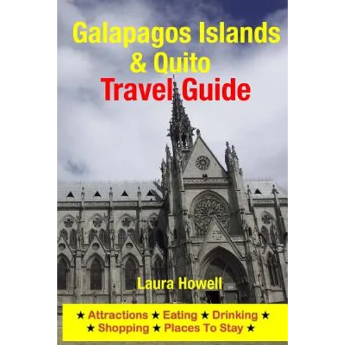 Galapagos Islands & Quito Travel Guide: Attractions, Eating, Drinking, Shopping & Places to Stay - Paperback