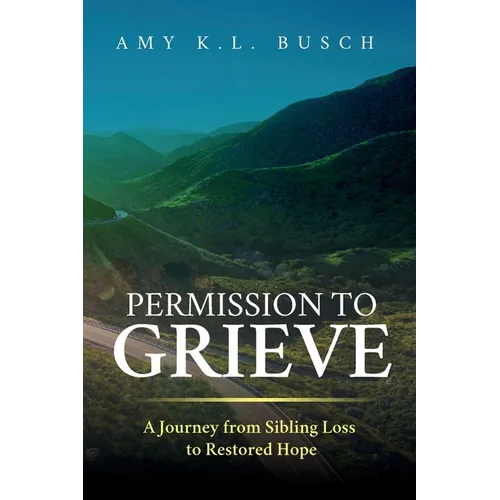 Permission to Grieve: A Journey from Sibling Loss to Restored Hope - Paperback