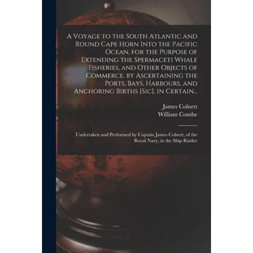 A Voyage to the South Atlantic and Round Cape Horn Into the Pacific Ocean, for the Purpose of Extending the Spermaceti Whale Fisheries, and Other Obje - Paperback