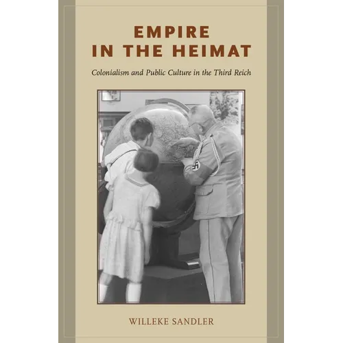 Empire in the Heimat: Colonialism and Public Culture in the Third Reich - Hardcover