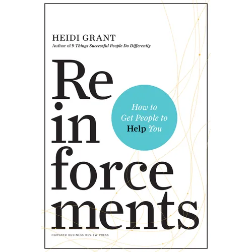 Reinforcements: How to Get People to Help You - Hardcover