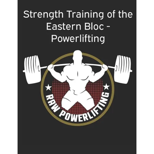 Strength Training of the Eastern Bloc - Powerlifting: weight training, strength building and muscle building - Paperback