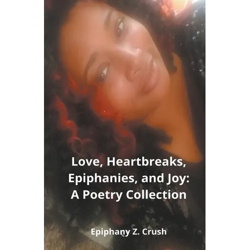 Love, Heartbreaks, Epiphanies, and Joy - Paperback
