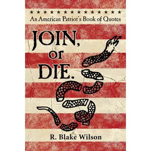 JOIN, or DIE. - An American Patriot's Book of Quotes - Paperback